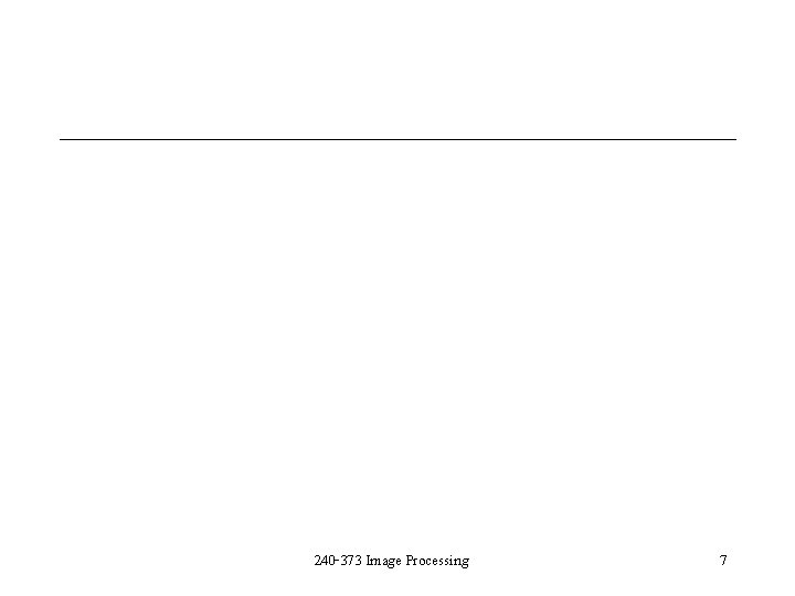 240 -373 Image Processing 7 