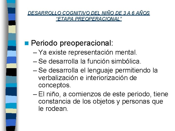 DESARROLLO COGNITIVO DEL NIÑO DE 3 A 6 AÑOS “ETAPA PREOPERACIONAL” n Periodo preoperacional: