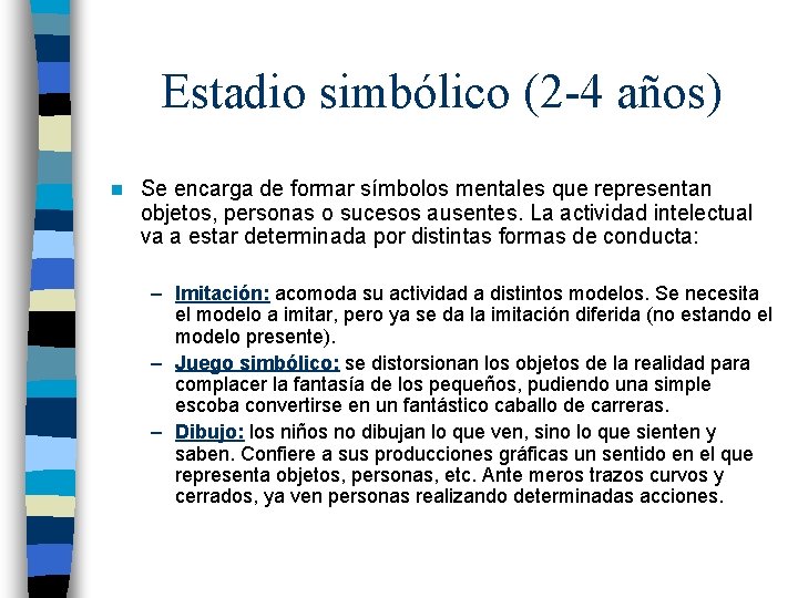 Estadio simbólico (2 -4 años) n Se encarga de formar símbolos mentales que representan