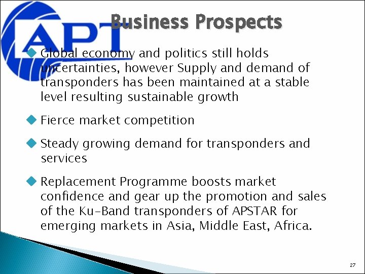 Business Prospects u Global economy and politics still holds uncertainties, however Supply and demand