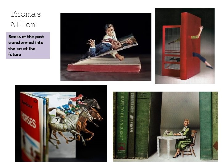 Thomas Allen Books of the past transformed into the art of the future 
