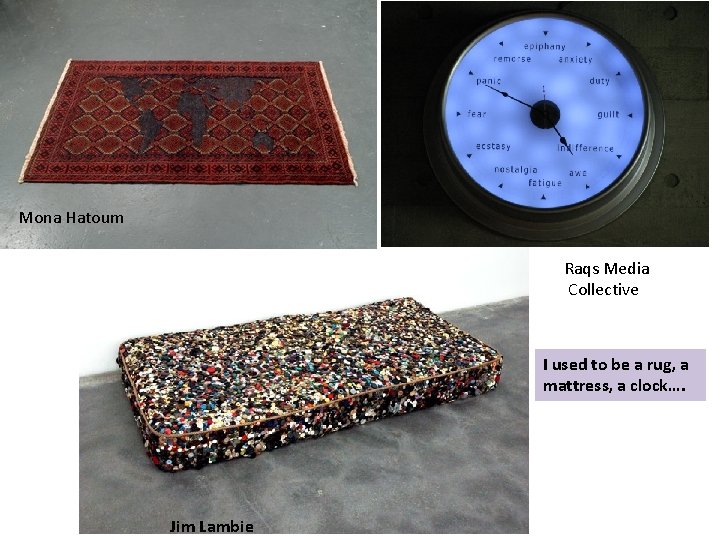 Mona Hatoum Raqs Media Collective I used to be a rug, a mattress, a