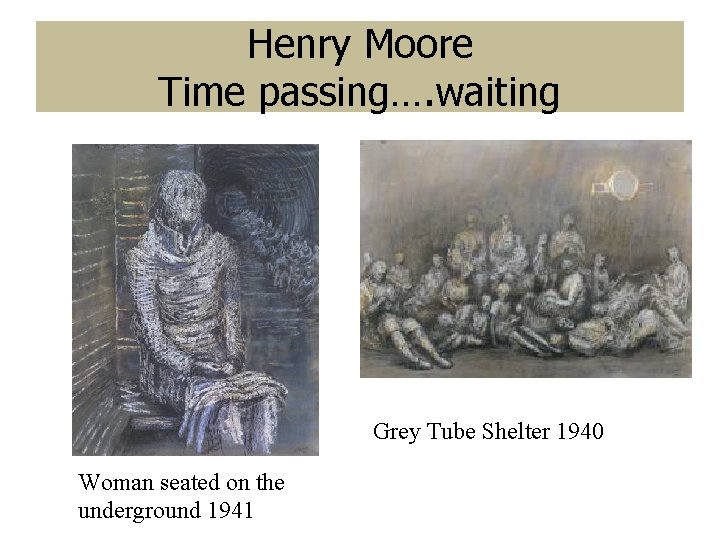 Henry Moore Time passing…. waiting Grey Tube Shelter 1940 Woman seated on the underground