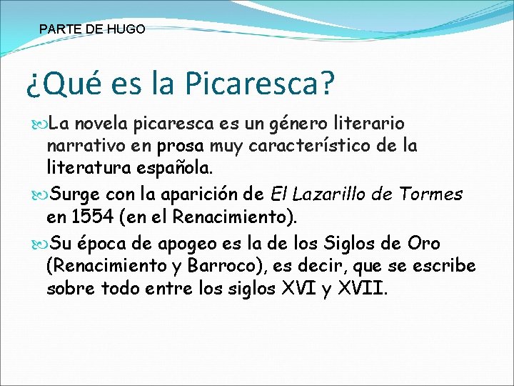 PARTE DE HUGO ¿Qué es la Picaresca? La novela picaresca es un género literario