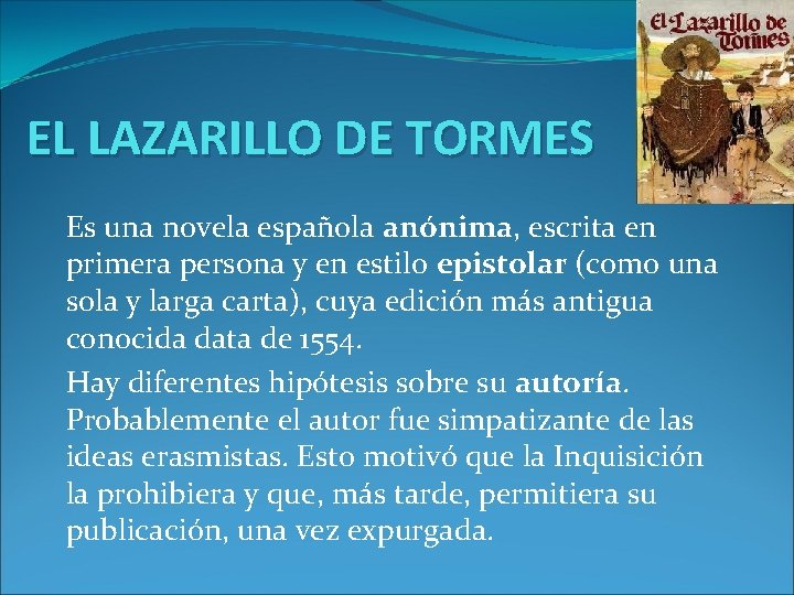 EL LAZARILLO DE TORMES Es una novela española anónima, escrita en primera persona y