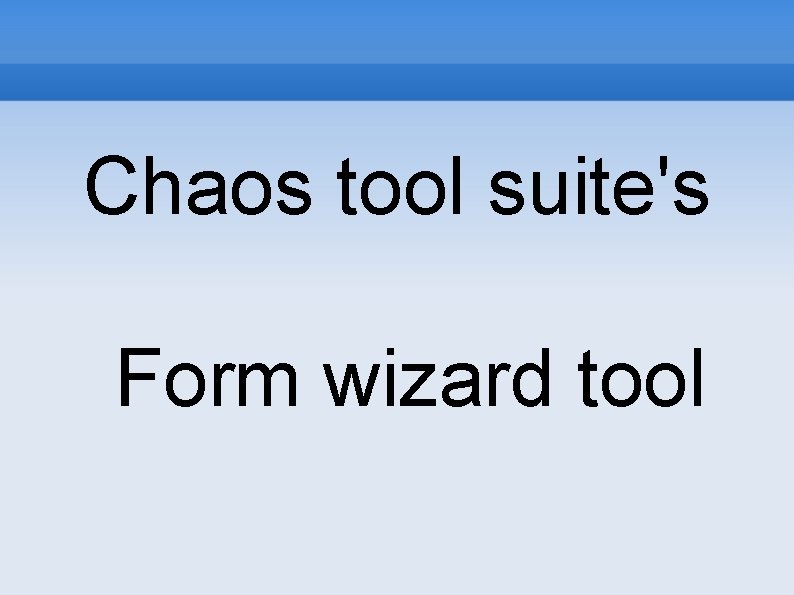 Chaos tool suite's Form wizard tool 