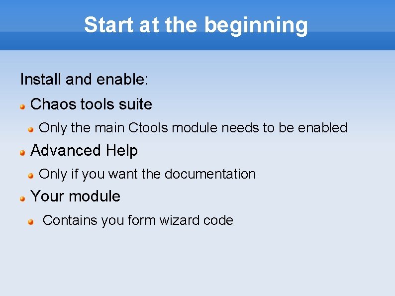 Start at the beginning Install and enable: Chaos tools suite Only the main Ctools