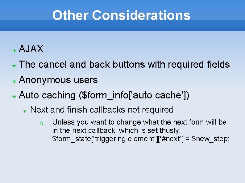Other Considerations AJAX The cancel and back buttons with required fields Anonymous users Auto