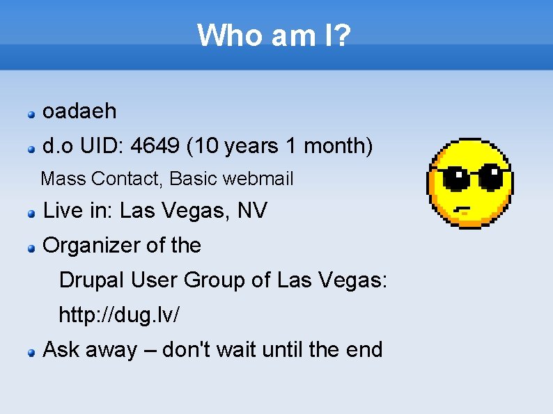 Who am I? oadaeh d. o UID: 4649 (10 years 1 month) Mass Contact,