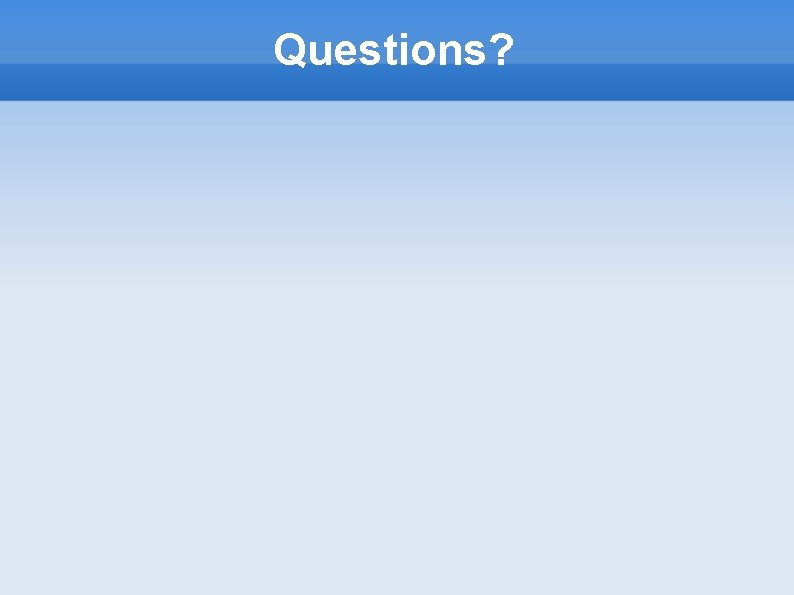 Questions? 
