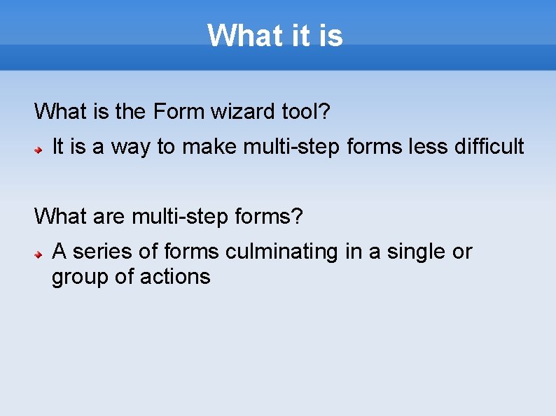 What it is What is the Form wizard tool? It is a way to