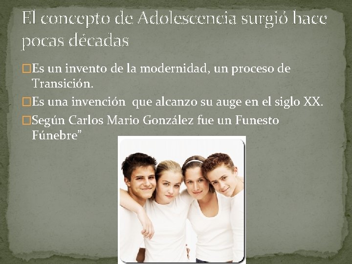 El concepto de Adolescencia surgió hace pocas décadas �Es un invento de la modernidad,