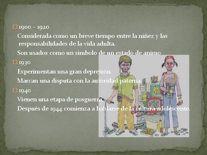 � 1900 – 1920 Considerada como un breve tiempo entre la niñez y las