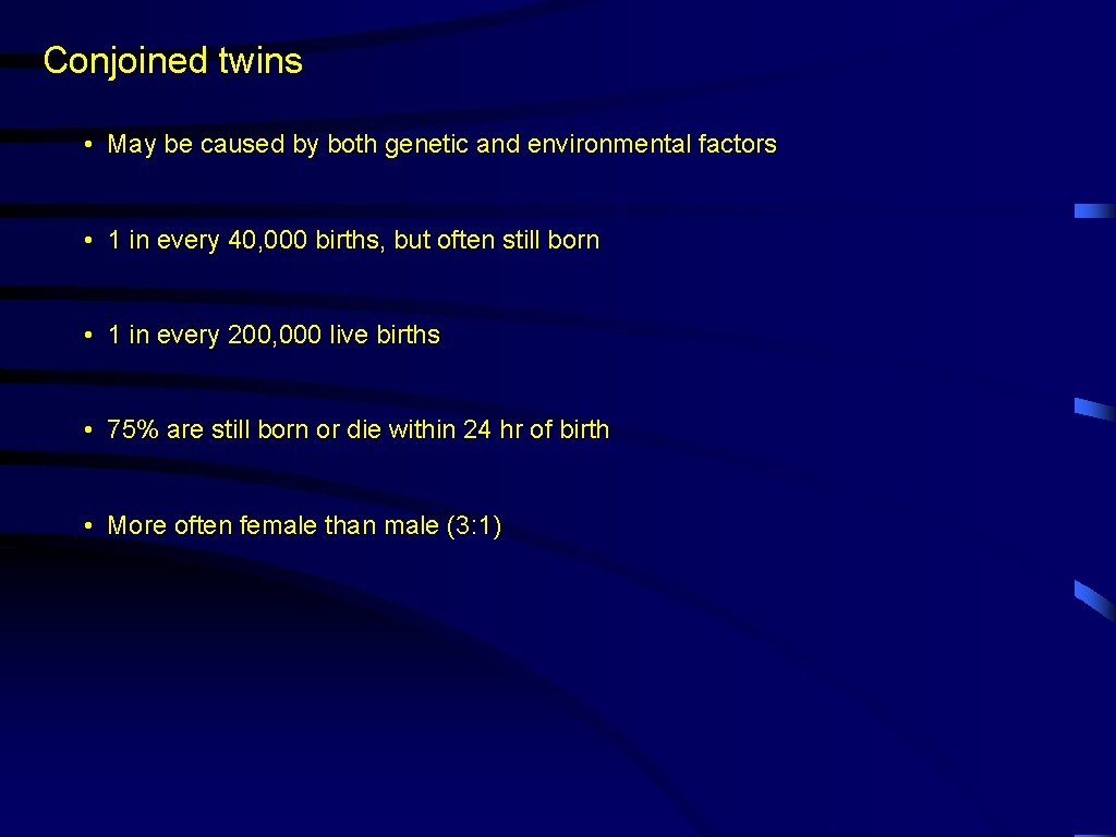 Conjoined twins • May be caused by both genetic and environmental factors • 1