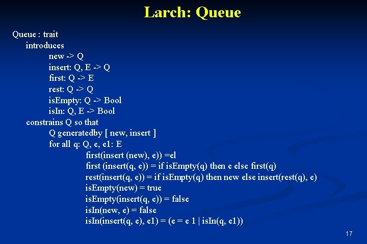 Larch: Queue : trait introduces new -> Q insert: Q, E -> Q first: Larch: Queue : trait introduces new -> Q insert: Q, E -> Q first: