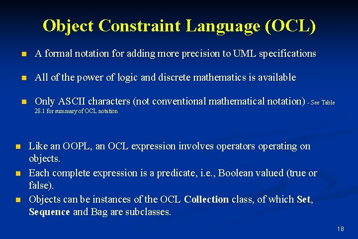 Object Constraint Language (OCL) n A formal notation for adding more precision to UML Object Constraint Language (OCL) n A formal notation for adding more precision to UML