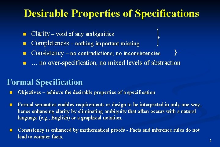 Desirable Properties of Specifications n n Clarity – void of any ambiguities Completeness – Desirable Properties of Specifications n n Clarity – void of any ambiguities Completeness –