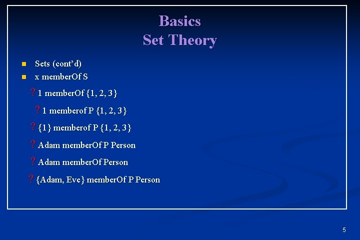 Basics Set Theory n n Sets (cont’d) x member. Of S ? 1 member. Basics Set Theory n n Sets (cont’d) x member. Of S ? 1 member.