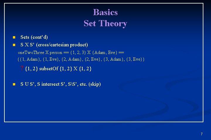 Basics Set Theory n n Sets (cont’d) S X S’ (cross/cartesian product) one. Two. Basics Set Theory n n Sets (cont’d) S X S’ (cross/cartesian product) one. Two.