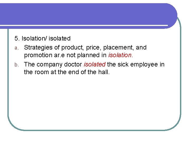 5. Isolation/ isolated a. Strategies of product, price, placement, and promotion ar. e not