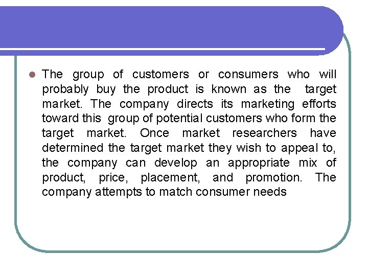 l The group of customers or consumers who will probably buy the product is