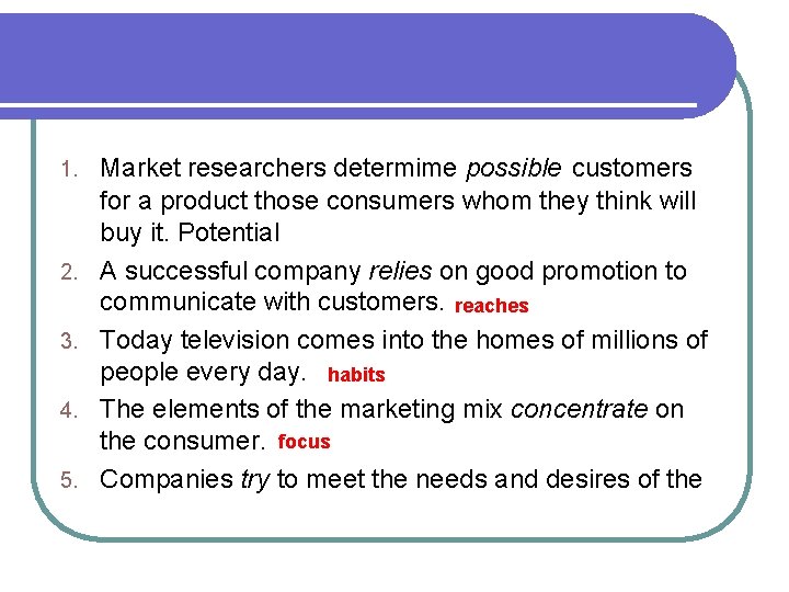 1. 2. 3. 4. 5. Market researchers determime possible customers for a product those