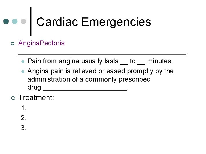 Cardiac Emergencies ¢ Angina. Pectoris: ______________________. l Pain from angina usually lasts __ to Cardiac Emergencies ¢ Angina. Pectoris: ______________________. l Pain from angina usually lasts __ to