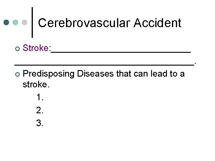 Cerebrovascular Accident Stroke: ________________________________. ¢ Predisposing Diseases that can lead to a stroke. 1. Cerebrovascular Accident Stroke: ________________________________. ¢ Predisposing Diseases that can lead to a stroke. 1.