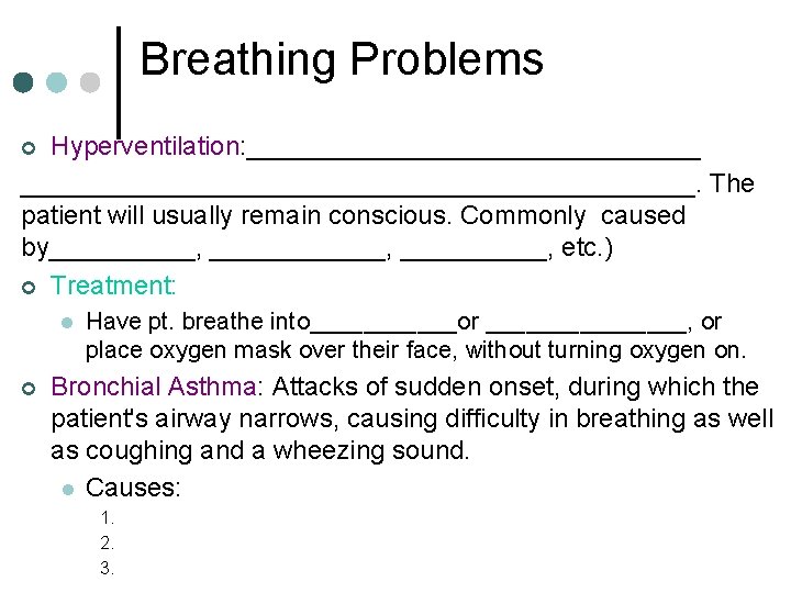 Breathing Problems Hyperventilation: _______________________________________. The patient will usually remain conscious. Commonly caused by__________, etc. Breathing Problems Hyperventilation: _______________________________________. The patient will usually remain conscious. Commonly caused by__________, etc.