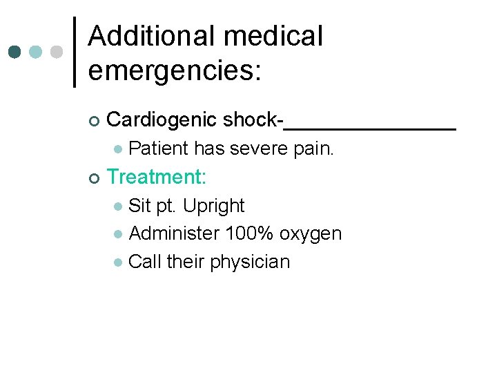 Additional medical emergencies: ¢ Cardiogenic shock-________ l ¢ Patient has severe pain. Treatment: Sit Additional medical emergencies: ¢ Cardiogenic shock-________ l ¢ Patient has severe pain. Treatment: Sit