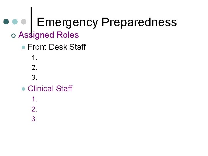 Emergency Preparedness ¢ Assigned Roles l Front Desk Staff 1. 2. 3. l Clinical Emergency Preparedness ¢ Assigned Roles l Front Desk Staff 1. 2. 3. l Clinical