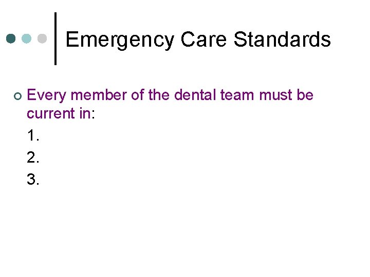 Emergency Care Standards ¢ Every member of the dental team must be current in: Emergency Care Standards ¢ Every member of the dental team must be current in: