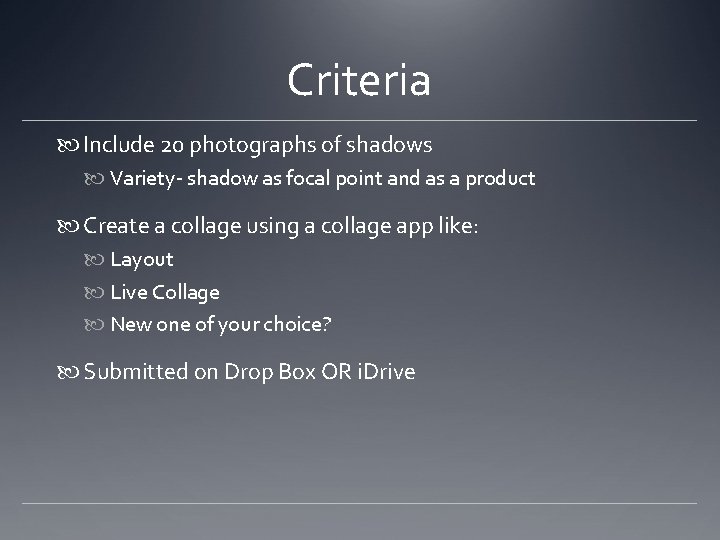 Criteria Include 20 photographs of shadows Variety- shadow as focal point and as a