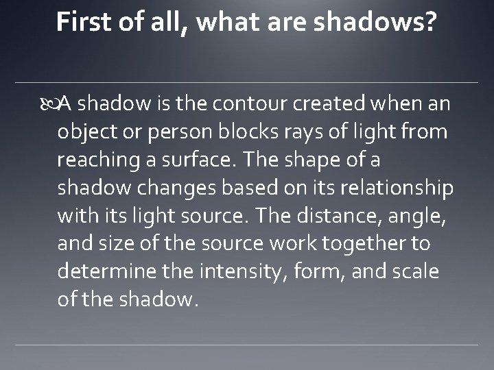 First of all, what are shadows? A shadow is the contour created when an