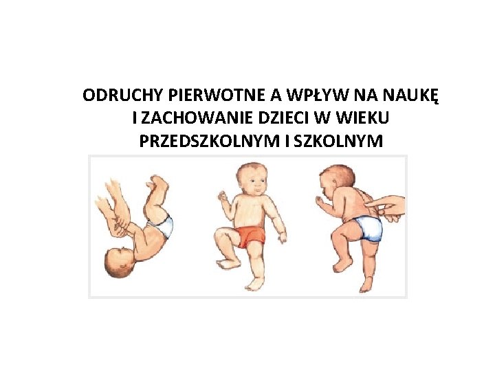 ODRUCHY PIERWOTNE A WPŁYW NA NAUKĘ I ZACHOWANIE DZIECI W WIEKU PRZEDSZKOLNYM I SZKOLNYM