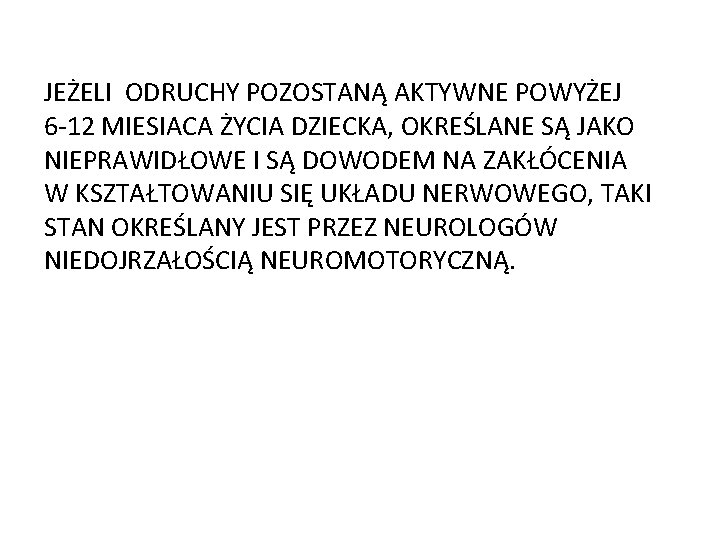 JEŻELI ODRUCHY POZOSTANĄ AKTYWNE POWYŻEJ 6 -12 MIESIACA ŻYCIA DZIECKA, OKREŚLANE SĄ JAKO NIEPRAWIDŁOWE