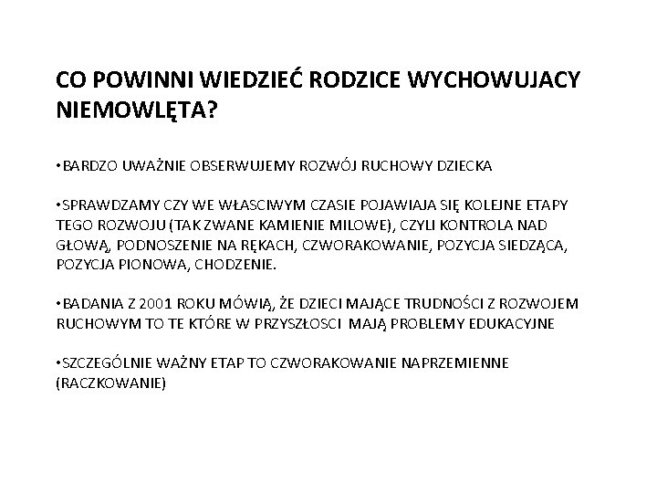 CO POWINNI WIEDZIEĆ RODZICE WYCHOWUJACY NIEMOWLĘTA? • BARDZO UWAŻNIE OBSERWUJEMY ROZWÓJ RUCHOWY DZIECKA •