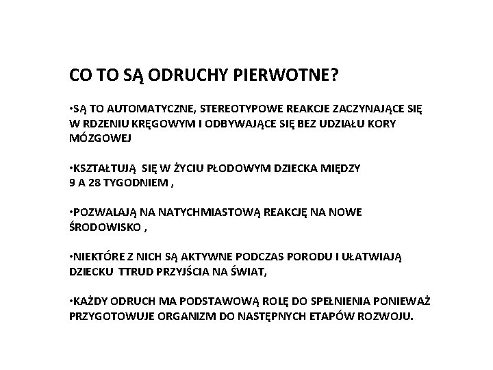 CO TO SĄ ODRUCHY PIERWOTNE? • SĄ TO AUTOMATYCZNE, STEREOTYPOWE REAKCJE ZACZYNAJĄCE SIĘ W