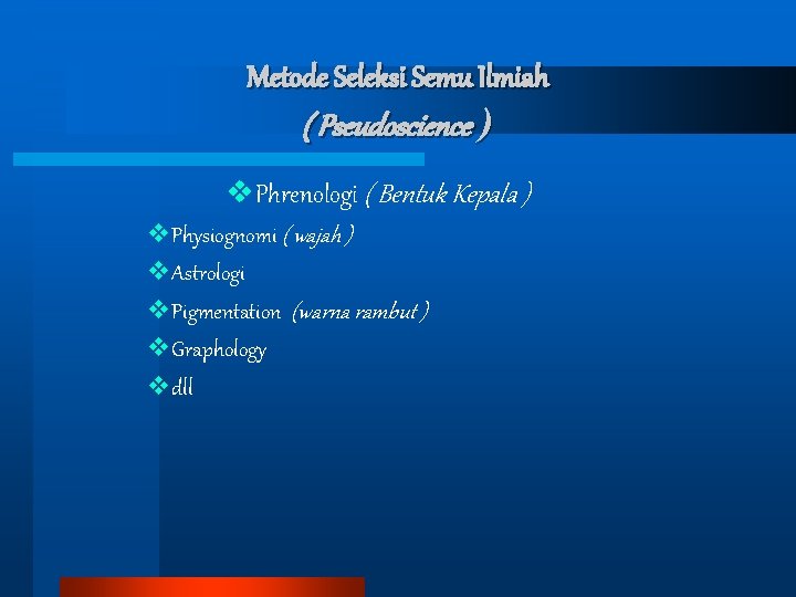 Metode Seleksi Semu Ilmiah ( Pseudoscience ) v. Phrenologi ( Bentuk Kepala ) v.