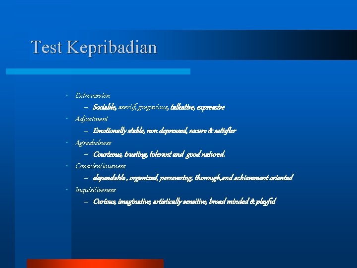 Test Kepribadian • Extroversion – Sociable, asertif, gregarious, talkative, expressive • Adjustment – Emotionally