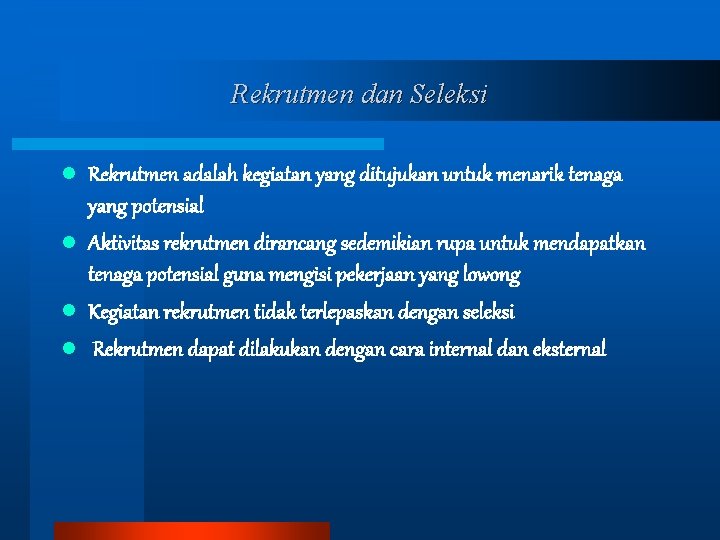 Rekrutmen dan Seleksi l Rekrutmen adalah kegiatan yang ditujukan untuk menarik tenaga yang potensial