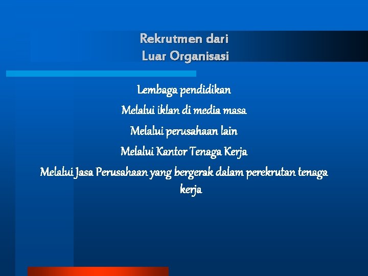 Rekrutmen dari Luar Organisasi Lembaga pendidikan Melalui iklan di media masa Melalui perusahaan lain