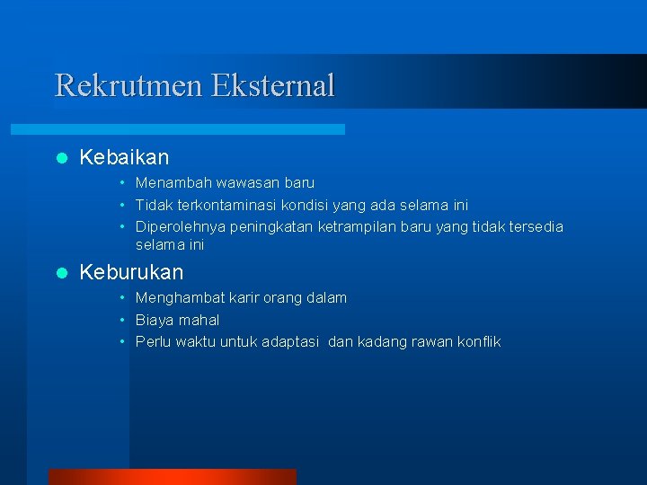 Rekrutmen Eksternal l Kebaikan • Menambah wawasan baru • Tidak terkontaminasi kondisi yang ada
