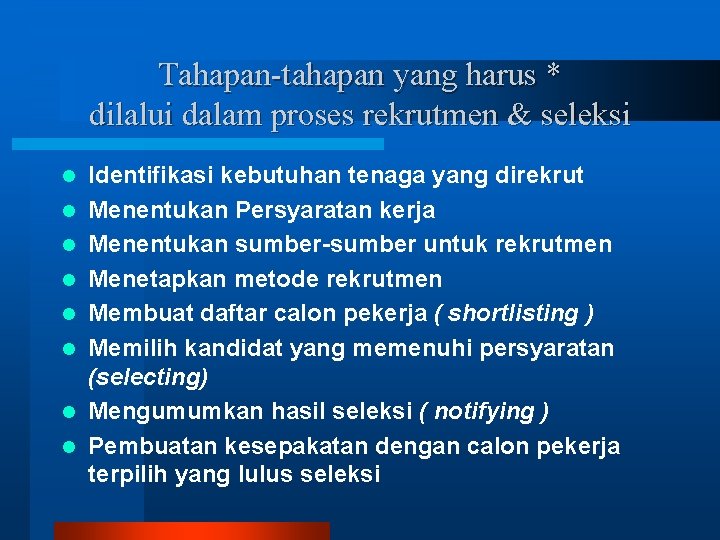 Tahapan-tahapan yang harus * dilalui dalam proses rekrutmen & seleksi l l l l