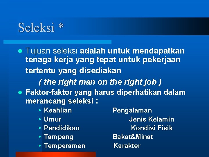 Seleksi * l Tujuan seleksi adalah untuk mendapatkan tenaga kerja yang tepat untuk pekerjaan