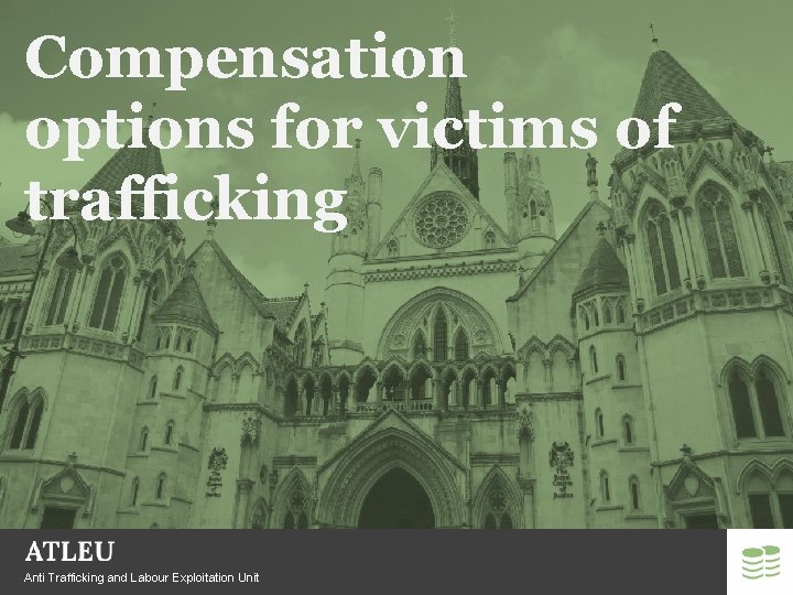 Compensation options for victims of trafficking Anti Trafficking and Labour Exploitation Unit 