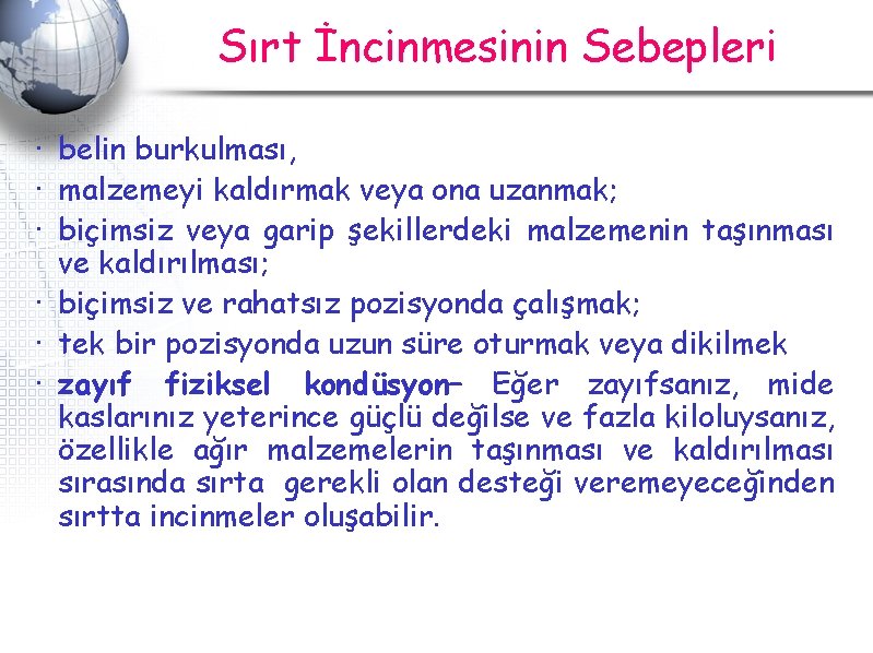 Sırt İncinmesinin Sebepleri · belin burkulması, · malzemeyi kaldırmak veya ona uzanmak; · biçimsiz Sırt İncinmesinin Sebepleri · belin burkulması, · malzemeyi kaldırmak veya ona uzanmak; · biçimsiz