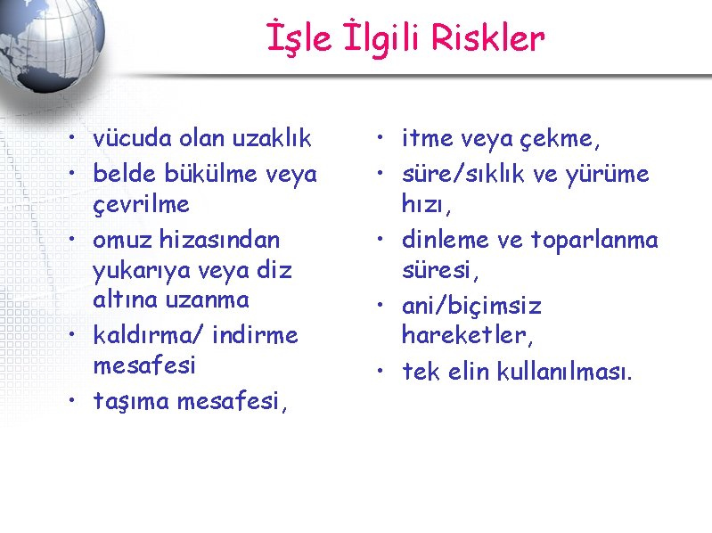 İşle İlgili Riskler • vücuda olan uzaklık • belde bükülme veya çevrilme • omuz İşle İlgili Riskler • vücuda olan uzaklık • belde bükülme veya çevrilme • omuz