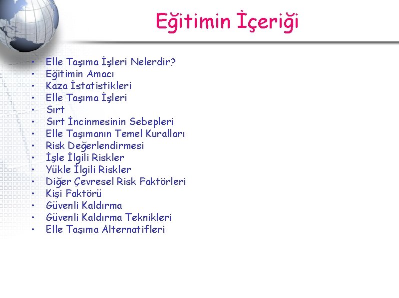 Eğitimin İçeriği • • • • Elle Taşıma İşleri Nelerdir? Eğitimin Amacı Kaza İstatistikleri Eğitimin İçeriği • • • • Elle Taşıma İşleri Nelerdir? Eğitimin Amacı Kaza İstatistikleri