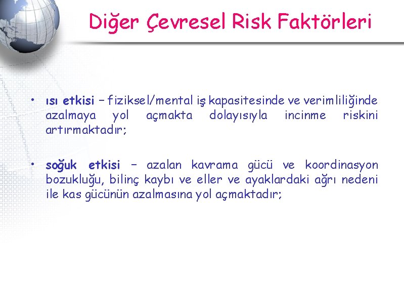 Diğer Çevresel Risk Faktörleri • ısı etkisi – fiziksel/mental iş kapasitesinde ve verimliliğinde azalmaya Diğer Çevresel Risk Faktörleri • ısı etkisi – fiziksel/mental iş kapasitesinde ve verimliliğinde azalmaya